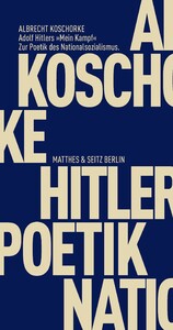 Adolf Hitlers 'Mein Kampf' - Zur Poetik des Nationalsozialismus
