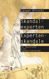 Skandalexperten, Expertenskandale - Zur Geschichte eines Gegenwartsproblems
