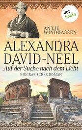 Alexandra David-Néel: Auf der Suche nach dem Licht - Biografischer Roman