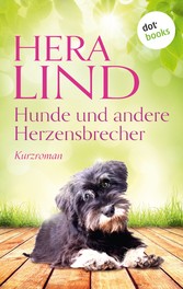 Hunde und andere Herzensbrecher - Kurzroman