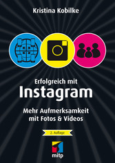 Erfolgreich mit Instagram - Mehr Aufmerksamkeit mit Fotos & Videos