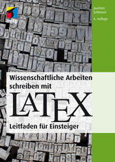 Wissenschaftliche Arbeiten schreiben mit LaTeX - Leitfaden für Einsteiger