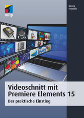 Videoschnitt mit Premiere Elements 15 - Der praktische Einstieg