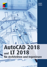 AutoCAD 2018 und LT 2018 für Architekten und Ingenieure AutoCAD 2018 und LT 2018 für Architekten und Ingenieure