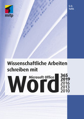 Wissenschaftliche Arbeiten schreiben mit Microsoft Office Word 365, 2019, 2016, 2013, 2010 - Das umfassende Praxis-Handbuch