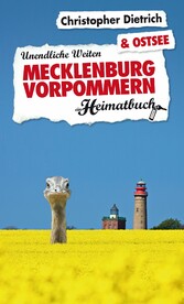 Mecklenburg-Vorpommern & Ostsee - Unendliche Weiten - ein Heimatbuch