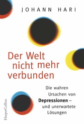 Der Welt nicht mehr verbunden - Die wahren Ursachen von Depressionen - und unerwartete Lösungen