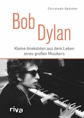 Bob Dylan - Kleine Anekdoten aus dem Leben eines großen Musikers