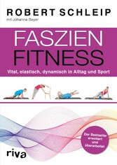 Faszien-Fitness - erweiterte und überarbeitete Ausgabe - Vital, elastisch, dynamisch in Alltag und Sport