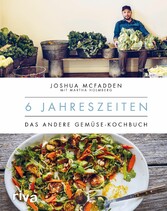 6 Jahreszeiten - Das andere Gemüse-Kochbuch. Gemüse zur optimalen Zeit verarbeiten, saisonal und gesund kochen mit über 200 bebilderten Gemüse-Rezepten für das ganze Jahr