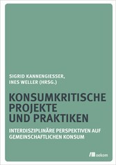 Konsumkritische Projekte und Praktiken - Interdisziplinäre Perspektiven auf gemeinschaftlichen Konsum