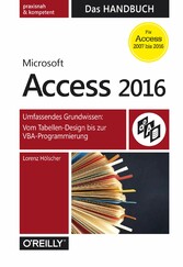 Microsoft Access 2016 - Das Handbuch - Umfassendes Grundwissen: Vom Tabellen-Design bis zur VBA-Programmierung Microsoft Access 2016 - Das Handbuch - Umfassendes Grundwissen: Vom Tabellen-Design bis zur VBA-Programmierung