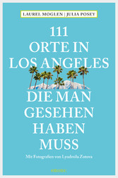 111 Orte in Los Angeles, die man gesehen haben muss - Reiseführer