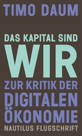 Das Kapital sind wir - Zur Kritik der digitalen Ökonomie