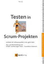 Testen in Scrum-Projekten. Leitfaden für Softwarequalität in der agilen Welt - Aus- und Weiterbildung zum ISTQB® Certified Agile Tester - Foundation Extension