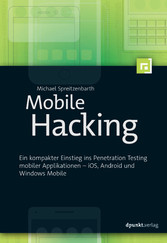 Mobile Hacking - Ein kompakter Einstieg ins Penetration Testing mobiler Applikationen - iOS, Android und Windows Mobile