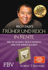 Früher und reich in Rente - Wie Sie schnell reich werden und für immer  bleiben