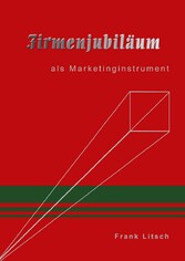 Firmenjubiläum als Marketininstrument Firmenjubiläum als Marketininstrument