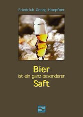 Bier ist ein ganz besonderer Saft Bier ist ein ganz besonderer Saft
