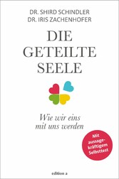 Die geteilte Seele - Wie wir eins mit uns werden Die geteilte Seele - Wie wir eins mit uns werden