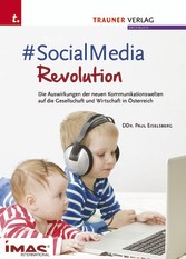 #SocialMediaRevolution - Die Auswirkungen der neuen Kommunikationswelten auf die Gesellschaft und Wirtschaft in Österreich