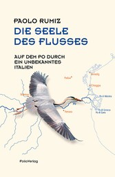 Die Seele des Flusses - Auf dem Po durch ein unbekanntes Italien