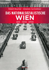 Das nationalsozialistische Wien - Orte - Täter - Opfer