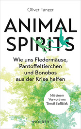 Animal Spirits - Wie uns Fledermäuse, Pantoffeltierchen und Bonobos aus der Krise helfen. Mit einem Vorwort von Tomá? Sedlá?ek
