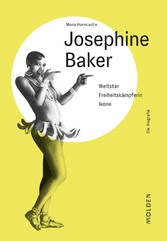 Josephine Baker - Weltstar - Freiheitskämpferin - Ikone