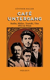Café Untergang - Stalin, Hitler, Trotzki, Tito 1913 in Wien