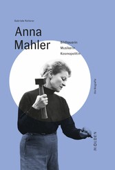 Anna Mahler - Bildhauerin - Musikerin - Kosmopolitin
