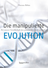 Die manipulierte Evolution - Wie unsere Gesellschaft den genetischen Code verändert