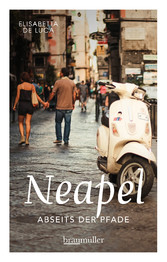 Neapel abseits der Pfade - Eine etwas andere Reise in die europäische Metropole am Mittelmeer zwischen Antike und Moderne