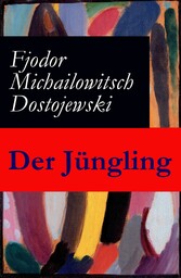 Der Jüngling - Werdejahre: Ein Bildungsroman des Autors von Schuld und Sühne, Der Idiot, Die Dämonen und Die Brüder Karamasow