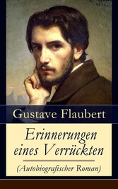 Erinnerungen eines Verrückten (Autobiografischer Roman) - Gedanken eines Zweiflers - Die Grüblereien der Gegenwart und die Erinnerungen der Vergangenheit