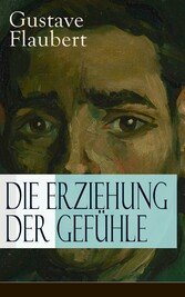 Die Erziehung der Gefühle - Geschichte eines jungen Mannes - Lehrjahre des Herzens