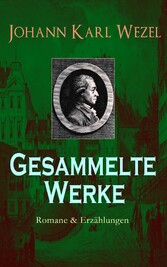 Gesammelte Werke: Romane & Erzählungen - Robinson Crusoe, Belphegor, Herrmann und Ulrike, Lebensgeschichte Tobias Knauts, Kakerlak, Die Erziehung der Moahi, Johannes Düc, der Lustige, Die Unglückliche Schwäche...