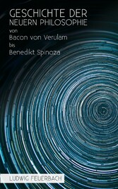 Geschichte der neuern Philosophie von Bacon von Verulam bis Benedikt Spinoza Geschichte der neuern Philosophie von Bacon von Verulam bis Benedikt Spinoza