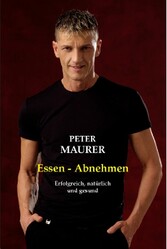 Essen – abnehmen: Erfolgreich, natürlich und gesund Essen – abnehmen: Erfolgreich, natürlich und gesund