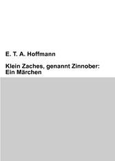 Klein Zaches, genannt Zinnober: Ein Märchen