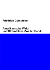 Amerikanische Wald- und Strombilder. Zweiter Band.