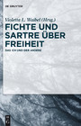 Fichte und Sartre über Freiheit - Das Ich und der Andere