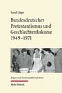 Bundesdeutscher Protestantismus und Geschlechterdiskurse 1949-1971 - Eine Revolution auf leisen Sohlen
