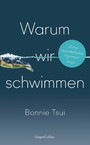 Warum wir schwimmen - »Ein Juwel von einem Buch, eine Hymne aufs Wasser und unseren Platz darin.« James Nestor, Autor des SPIEGEL-Bestsellers »Breath. Atem« | Eine erfrischende Sommerlektüre