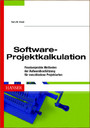 Software-Projektkalkulation - Praxiserprobte Methoden der Aufwandsschätzung für verschiedene Projektarten