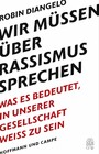 Wir müssen über Rassismus sprechen - Was es bedeutet, in unserer Gesellschaft weiß zu sein (New York Times-Bestseller - Deutsche Ausgabe von 'White Fragility')