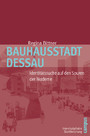 Bauhausstadt Dessau - Identitätssuche auf den Spuren der Moderne