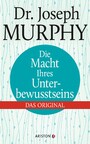 Die Macht Ihres Unterbewusstseins - Überarbeitete Neuausgabe