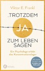 ... trotzdem Ja zum Leben sagen - Ein Psychologe erlebt das Konzentrationslager