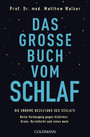 Das große Buch vom Schlaf - Die enorme Bedeutung des Schlafs - Beste Vorbeugung gegen Alzheimer, Krebs, Herzinfarkt und vieles mehr